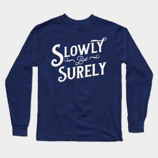 Slowly but surely Long Sleeve T-Shirt